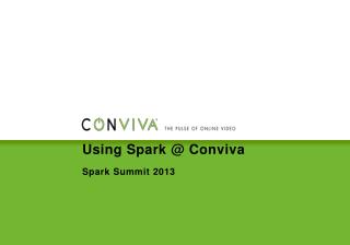 Using Spark @ Conviva Spark Summit 2013