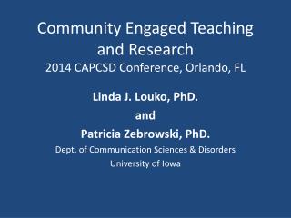 Community Engaged Teaching and Research 2014 CAPCSD Conference, Orlando, FL
