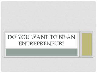 Do you want to be an entrepreneur?