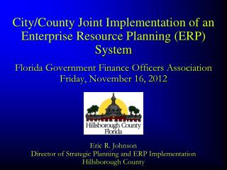 Eric R. Johnson Director of Strategic Planning and ERP Implementation Hillsborough County