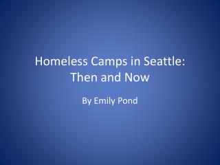 Homeless Camps in Seattle: Then and Now