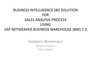 BUSINESS INTELLIGENCE (BI) SOLUTION FOR SALES ANALYSIS PROCESS USING SAP NETWEAVER BUSINESS WAREHOUSE (BW) 7.3
