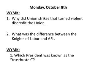 Monday, October 8th WYMK: Why did Union strikes that turned violent discredit the Union. What was the difference between