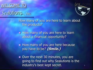 How many of you are here to learn about the products? How many of you are here to learn about a financial opportunity?