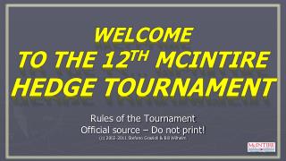 Welcome to the 12 th McIntire Hedge Tournament