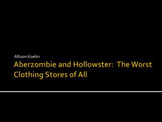 Aberzombie and Hollowster : The Worst Clothing Stores of All