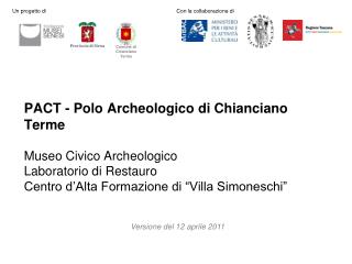 PACT - Polo Archeologico di Chianciano Terme Museo Civico Archeologico Laboratorio di Restauro Centro d’Alta Formazione