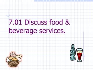 7.01 Discuss food &amp; beverage services.