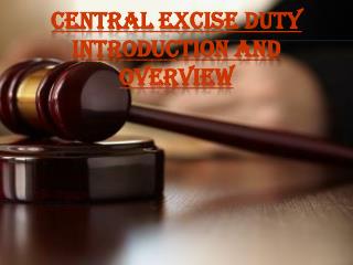 CENTRAL EXCISE DUTY INTRODUCTION AND OVERVIEW