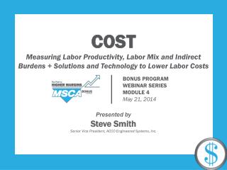 C OST Measuring Labor Productivity, Labor Mix and Indirect Burdens + Solutions and Technology to Lower Labor Costs