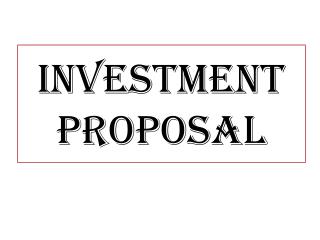 INVESTMENT PROPOSAL