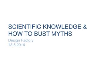 SCIENTIFIC KNOWLEDGE &amp; HOW TO BUST MYTHS