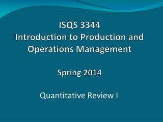 ISQS 3344 Introduction to Production and Operations Management Spring 2014