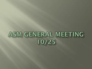 ASM General Meeting 10/25