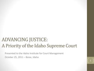 ADVANCING JUSTICE: A Priority of the Idaho Supreme Court