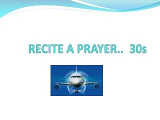 RECITE A PRAYER.. 30s