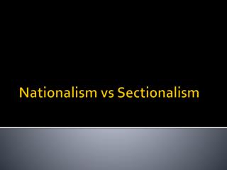 Nationalism vs Sectionalism