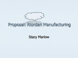 Proposal: Riordan Manufacturing