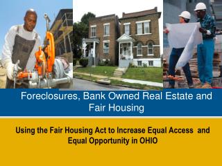 Foreclosures, Bank Owned Real Estate and Fair Housing