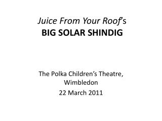 Juice From Your Roof ’s BIG SOLAR SHINDIG