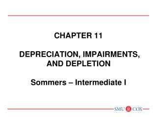 Chapter 11 DEPRECIATION, IMPAIRMENTS, AND DEPLETION Sommers – Intermediate I