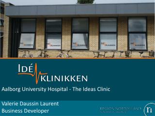 Aalborg University Hospital - The Ideas Clinic Valerie Daussin Laurent Business Developer