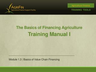 The Basics of Financing Agriculture Training Manual I