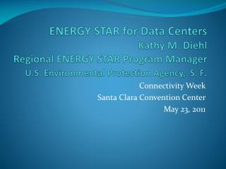 ENERGY STAR for Data Centers Kathy M. Diehl Regional ENERGY STAR Program Manager U.S. Environmental Protection Agency