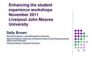Enhancing the student experience workshops November 2011 Liverpool John Moores University