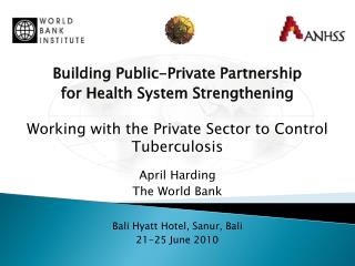 Building Public-Private Partnership for Health System Strengthening Working with the Private Sector to Control Tubercul