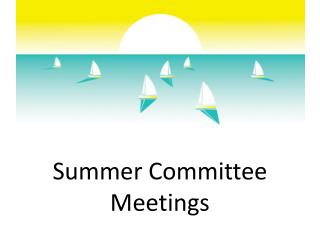 Summer Committee Meetings