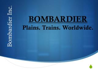 BOMBARDIER Plains. Trains. Worldwide.