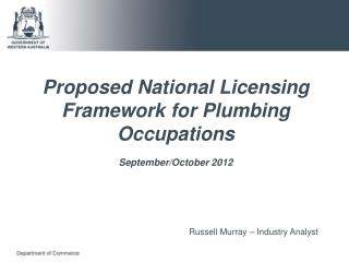 Proposed National Licensing Framework for Plumbing Occupations September/October 2012