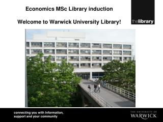 Economics MSc Library induction Welcome to Warwick University Library!