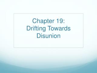 Chapter 19: Drifting Towards Disunion