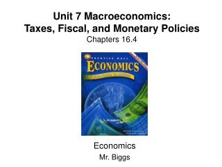 Unit 7 Macroeconomics: Taxes, Fiscal, and Monetary Policies Chapters 16.4