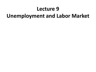 Lecture 9 Unemployment and Labor Market