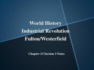 World History Industrial Revolution Fulton/ Westerfield