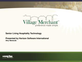 Senior Living Hospitality Technology Presented by Horizon Software International Amy Nemecek