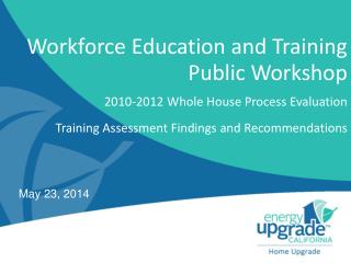 Workforce Education and Training Public Workshop 2010-2012 Whole House Process Evaluation Training Assessment Findings