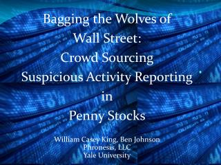 Bagging the Wolves of Wall Street: Crowd Sourcing Suspicious Activity Reporting in Penny Stocks William Casey Ki