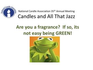 National Candle Association 35 th Annual Meeting Candles and All That Jazz