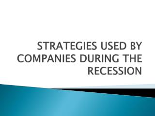 STRATEGIES USED BY COMPANIES DURING THE RECESSION