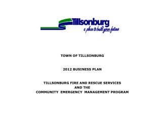 TOWN OF TILLSONBURG 2012 BUSINESS PLAN TILLSONBURG FIRE AND RESCUE SERVICES AND THE COMMUNITY EMERGENCY MANAGEMENT PRO