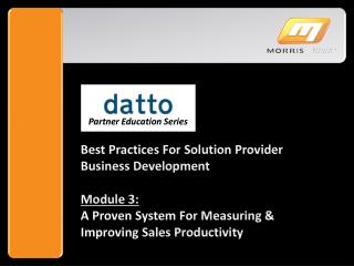 Best Practices For Solution Provider Business Development Module 3: A Proven System For Measuring &amp; Improving Sales