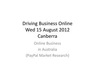 Driving Business Online Wed 15 August 2012 Canberra