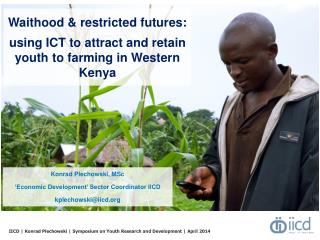 Waithood &amp; restricted futures: using ICT to attract and retain youth to farming in Western Kenya