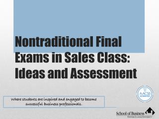 Nontraditional Final Exams in Sales Class: Ideas and Assessment