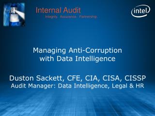 Managing Anti-Corruption with Data Intelligence Duston Sackett, CFE, CIA, CISA, CISSP Audit Manager: Data Intelligence,