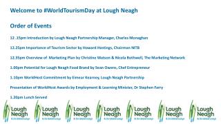 Welcome to # WorldTourismDay at Lough Neagh Order of Events 12 .15pm Introduction by Lough Neagh Partnership Manager,
